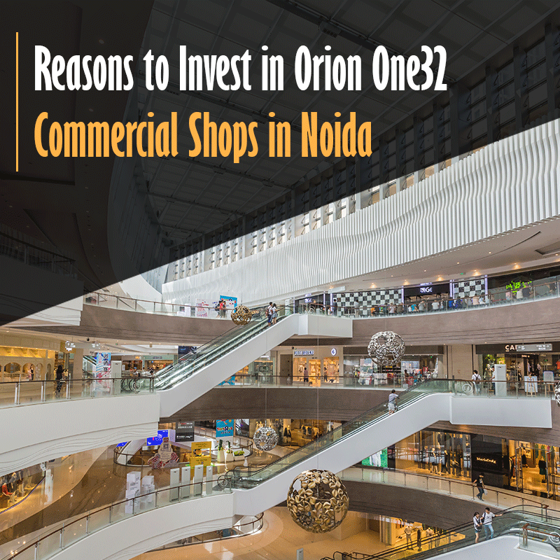 Reasons to Invest in Orion One32 Commercial Shops in Noida